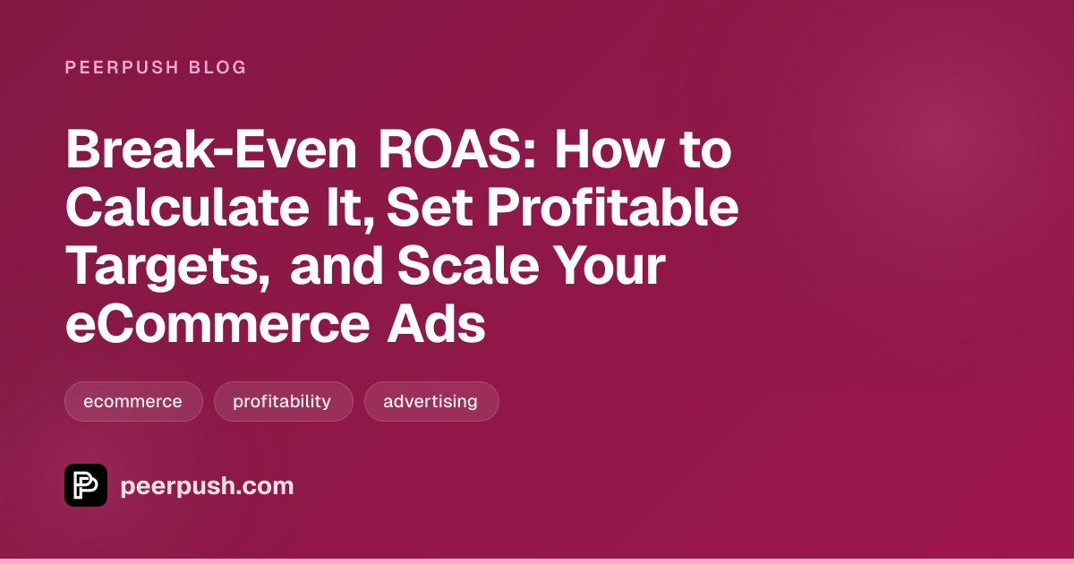 Cover image for Break-Even ROAS: How to Calculate It, Set Profitable Targets, and Scale Your eCommerce Ads