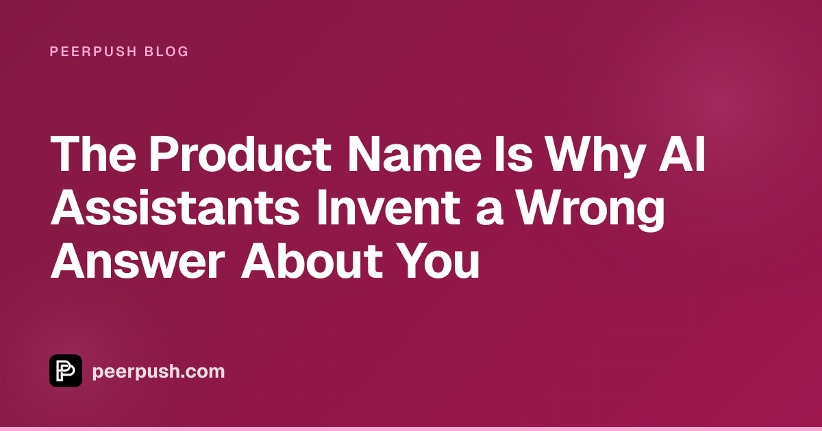 Cover image for The Product Name Is Why AI Assistants Invent a Wrong Answer About You