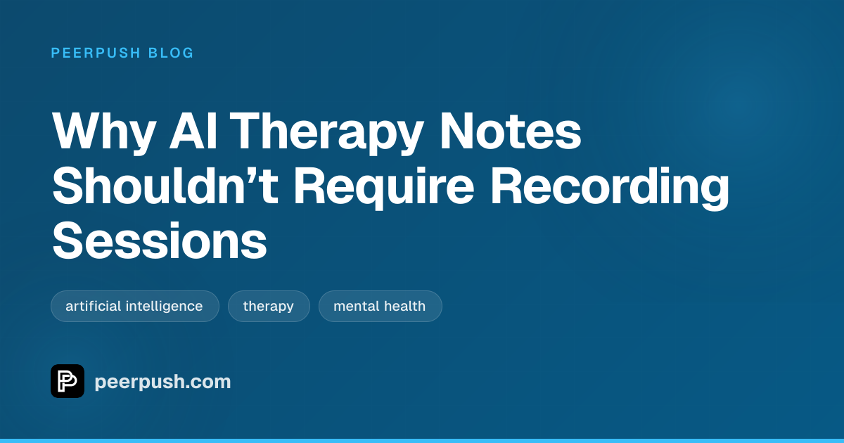 Cover image for Why AI Therapy Notes Shouldn’t Require Recording Sessions