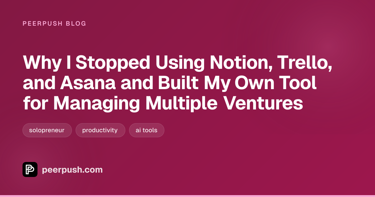 Cover image for Why I Stopped Using Notion, Trello, and Asana and Built My Own Tool for Managing Multiple Ventures