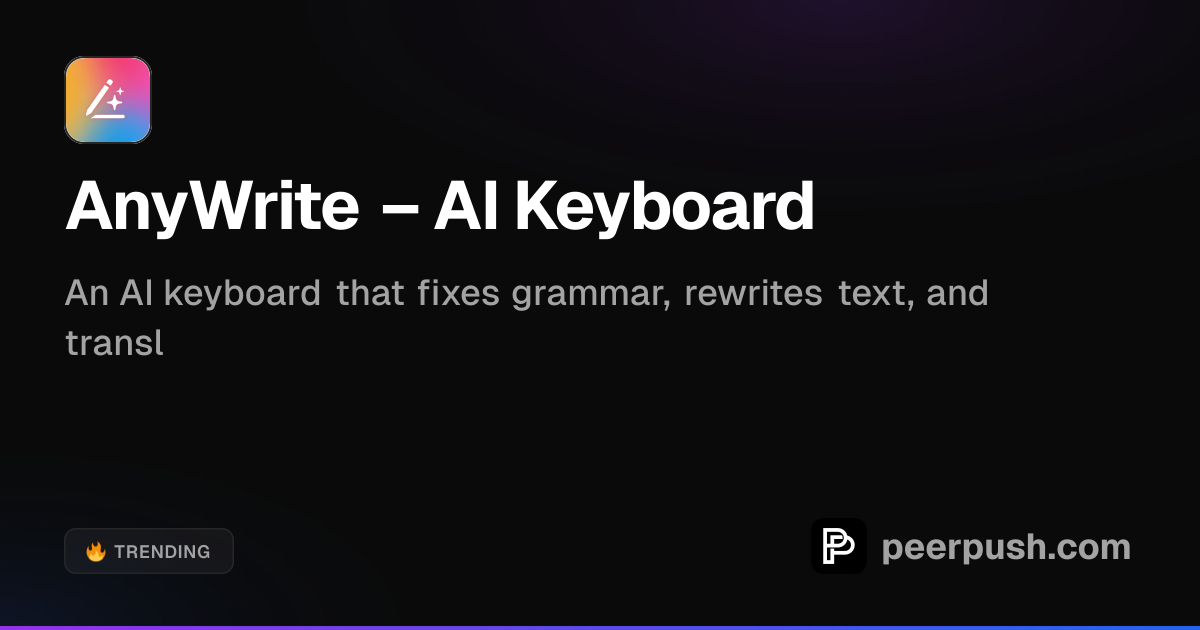 AnyWrite - AI Keyboard for Instant Writing | PeerPush