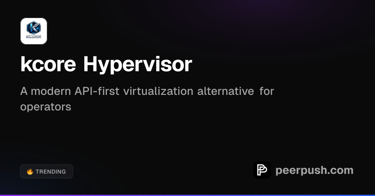 kcore Hypervisor - API-First Virtualization | PeerPush